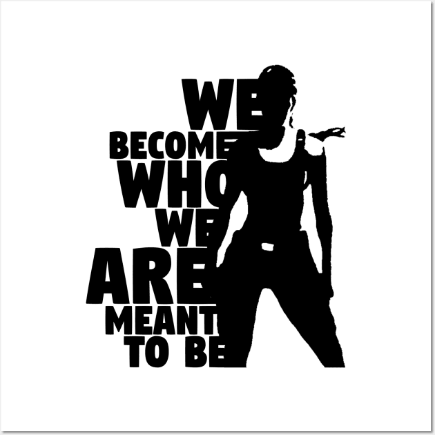 We Become Who We Are Meant To Be Wall Art by ChrisPierreArt